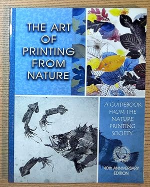 The Art of Printing From Nature : A Guidebook From the Nature Printing Society, 40th Anniversary ...