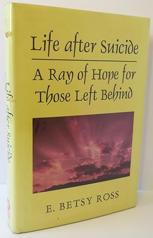 Life after Suicide : A Ray of Hope for Those Left Behind