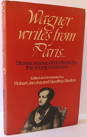 Wagner Writes from Paris : Stories, Essays and Articles by the Young Composer