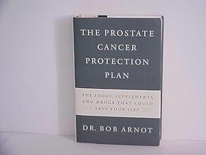 The Prostate Cancer Protection Plan: The Powerful Foods, Supplements, and Drugs That Could Save Y...