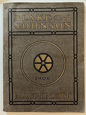 Blake and Johnson - Builders of Machinery [1906 Catalogue]