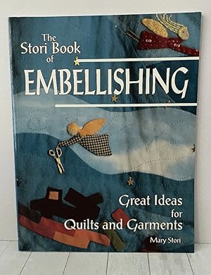 The Stori Book of Embellishing: Great Ideas for Quilts and Garments