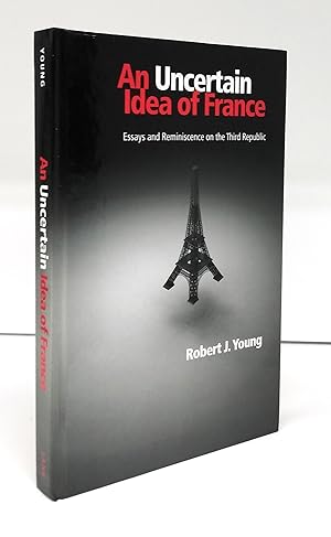 An Uncertain Idea of France: Essays and Reminiscence on the Third Republic