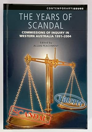 The Years of Scandal: Commissions of Inquiry in Western Australia, 1991-2004 edited by Alan Peach...