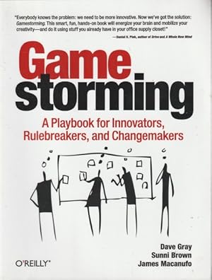 Gamestorming: A Playbook for Innovators, Rulebreakers, and Changemakers