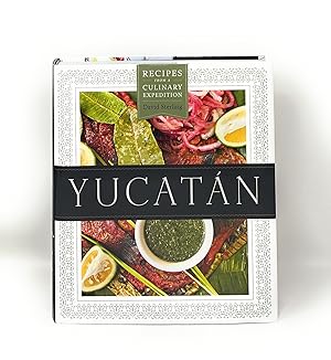 Yucatan: Recipes from a Culinary Expedition