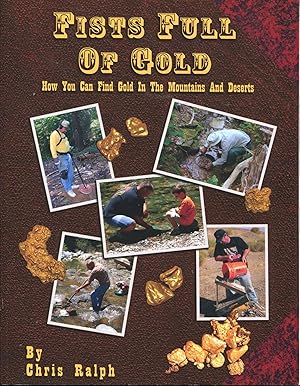 Fists Full of Gold; a complete guide to the art of prospecting