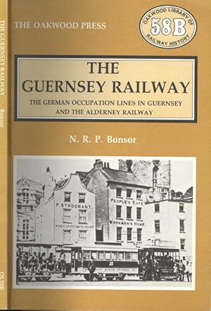 The Guernsey Railway : The German Occupation Lines in Guernsey and the Alderney Railway (Railways...