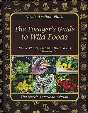 The Forager's Guide to Wild Foods: Edible Plants, Lichens, Mushrooms, and Seaweeds (North America...