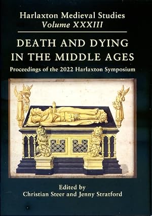 Death and Dying in the Middle Ages. Proceedings of the 2022 Harlaxton Symposium, Harlaxton Mediev...