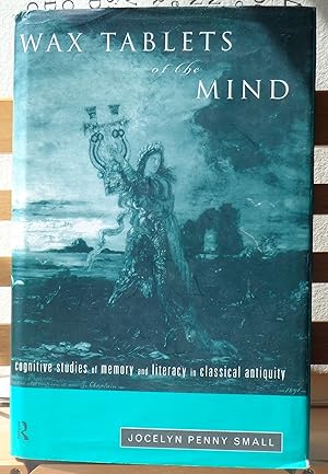 Wax Tablets of the Mind: Cognitive Studies of Memory and Literacy in Classical Antiquity