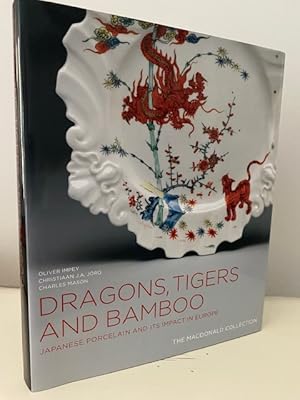 DRAGONS, TIGERS AND BAMBOO: JAPANESE PORCELAIN AND ITS IMPACT IN EUROPE THE MACDONALD COLLECTION