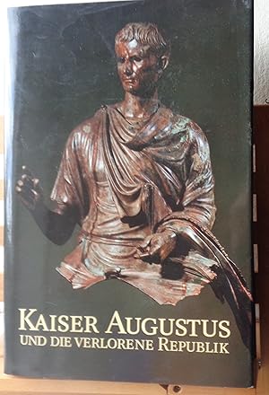 Kaiser Augustus und die verlorene Republik: Eine Ausstellung im Martin-Gropius-Bau, Berlin, 7. Ju...