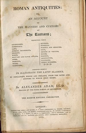 Roman Antiquities or an Account of the Manners and Customs of the Romans. 8th edition Corrected