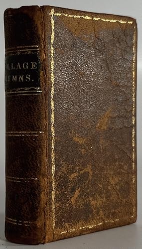 Village Hymns for Social Worship. Selected and Original Designed as a Supplement to the Psalms an...