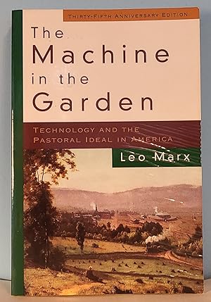 The Machine in the Garden: Technology and the Pastoral Ideal in America