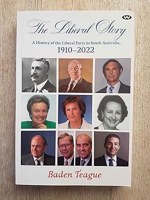 The Liberal Story : A History of the Liberal Party in South Australia, 1910-2022