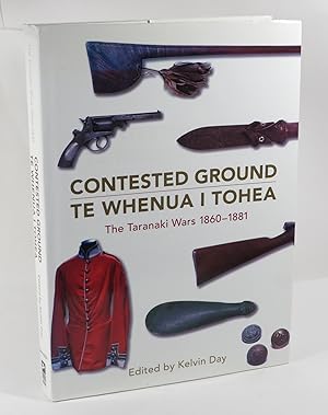 Contested Ground / Te Whenua I Tohea : The Taranaki Wars 1860-1881