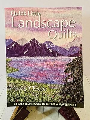 Quick Little Landscape Quilts: 24 Easy Techniques to Create a Materpiece