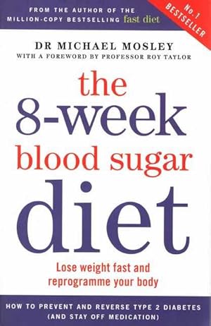 The 8-Week Blood Sugar Diet: Lose Weight Fast and Reprogramme Your Body