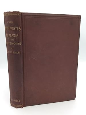 THE HUGUENOTS IN FRANCE after the Revocation of the Edict of Nantes: With a Visit to the Country ...