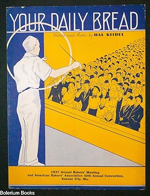 Your daily bread. 1937 Annual Baker's Meeting and American Bakers' Association 40th Annual Conven...