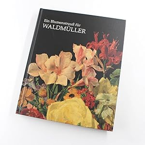 Ein Blumenstrauss Fur Waldmuller book by Stilleben Ferdinand Georg Waldmullers and Seiner Zeit