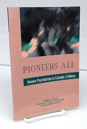 Pioneers All. Women Psychiatrists in Canada: A History