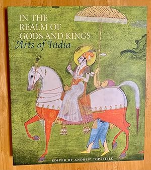 In the Realm of Gods and Kings. Arts of India