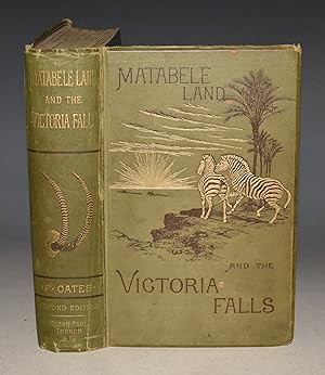 Matabele Land and The Victoria Falls, A Naturalist?s Wanderings in the Interior of South Africa. ...