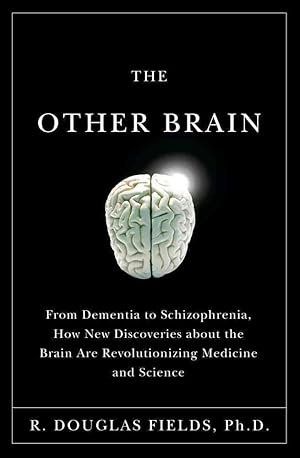 The Other Brain: From Dementia to Schizophrenia, How New Discoveries About the Brain Are Revoluti...