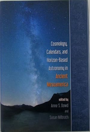 Cosmology, Calendars, and Horizon-Based Astronomy in Ancient Mesoamerica