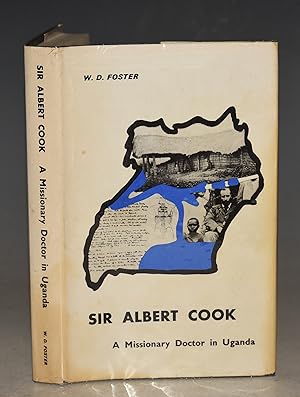 Sir Alber Cook, Missionary Doctor in Uganda. The Church Missionary Society and Modern Medicine in...