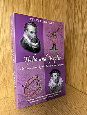 Tycho and Kepler: The Strange Partnership That Revolutionised Science