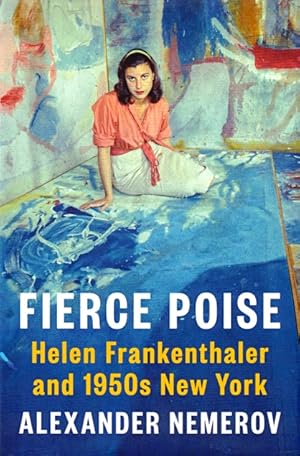 Fierce Poise: Helen Frankenthaler and 1950s New York