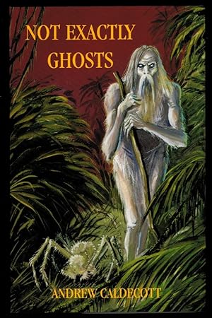 NOT EXACTLY GHOSTS. Collected Weird Tales