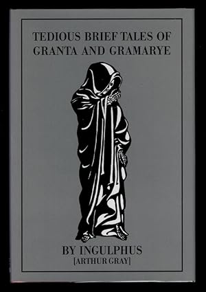 TEDIOUS BRIEF TALES OF GRANTA AND GRAMARYE. By "Ingulphus" (Arthur Gray, Master of Jesus College)...