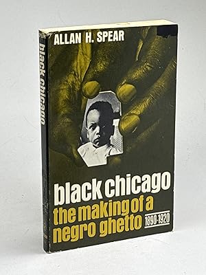 BLACK CHICAGO: The Making of a Negro Ghetto, 1890-1920.