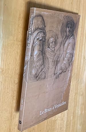 Le Brun a Versailles. 85 exposition du Cabinet des Dessins. Musee du Louvre 3 Octobre 1985 - 6 Ja...