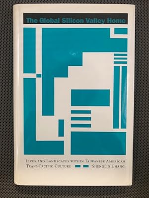 The Global Silicon Valley Home : Lives and Landscapes within Taiwanese American Trans-Pacific Cul...