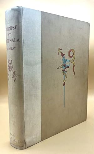 A Glimpse at Guatemala, and Some Notes on the Ancient Monuments of Central America: With Maps, Pl...