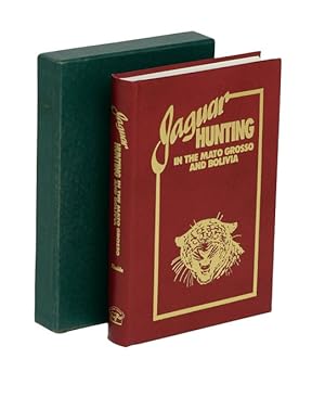 JAGUAR HUNTING IN THE MATO GROSSO & BOLIVIA; With Notes on Other Game