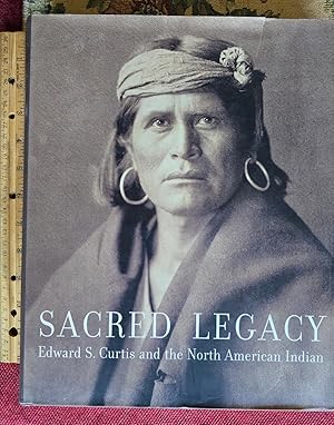 SACRED LEGACY: Edward S.Curtis And The North American Indian. Photographs By Edward S. Curtis. Fo...