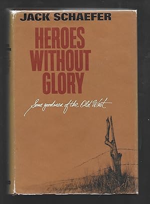 Heroes Without Glory: Some Goodmen of the Old West