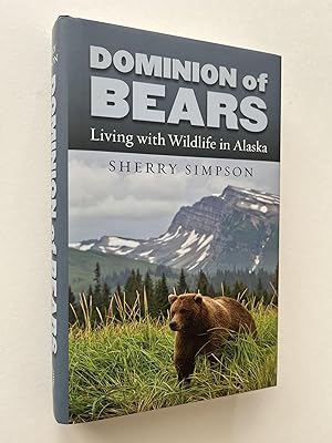 Dominion of Bears: Living with Wildlife in Alaska (signed)