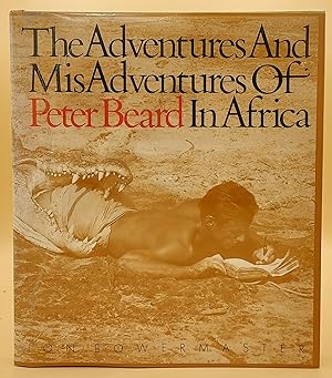 The Adventures and Misadventures of Peter Beard in Africa