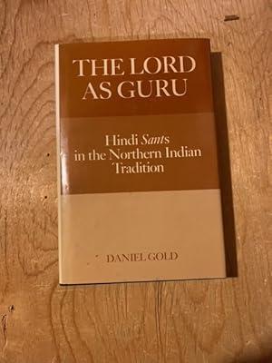 The Lord As Guru: Hindi Sants in the Northern Indian Tradition