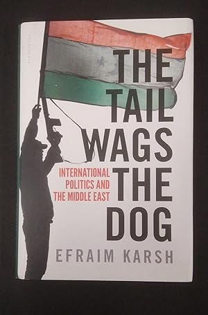 The Tail Wags the Dog: International Politics and the Middle East. Signed Copy.