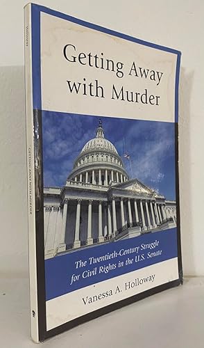Getting Away with Murder: The Twentieth-Century Struggle for Civil Rights in the US Senate