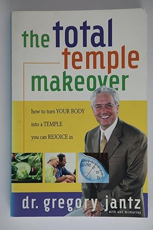 Total Temple Makeover: How to Turn Your Body into a Temple You Can Rejoice In